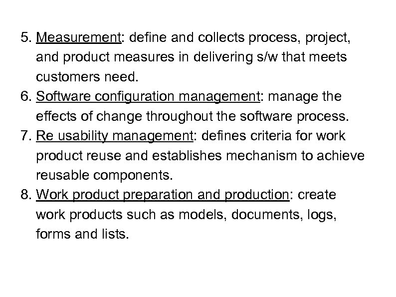 5. Measurement: define and collects process, project, and product measures in delivering s/w that