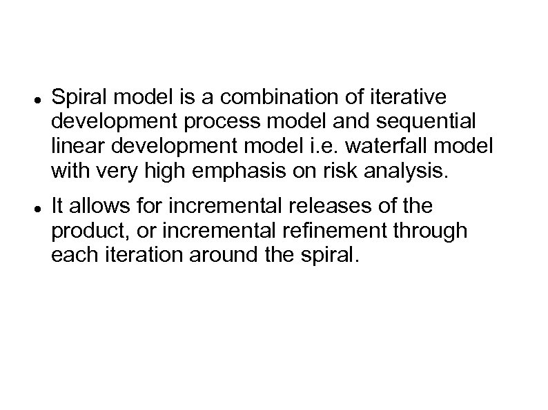  Spiral model is a combination of iterative development process model and sequential linear