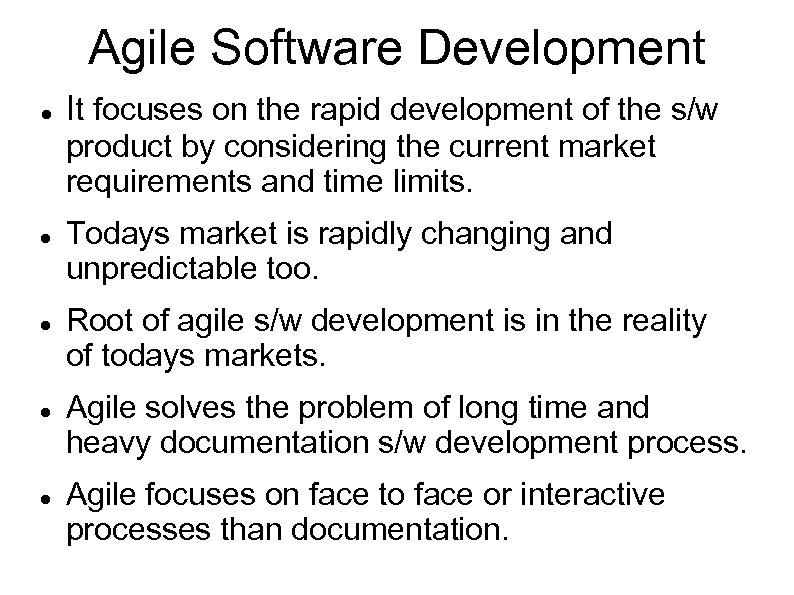 Agile Software Development It focuses on the rapid development of the s/w product by