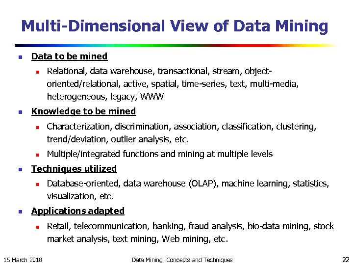 Multi-Dimensional View of Data Mining n Data to be mined n n Knowledge to