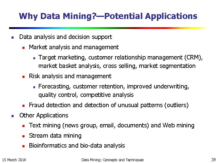 Why Data Mining? —Potential Applications n Data analysis and decision support n Market analysis