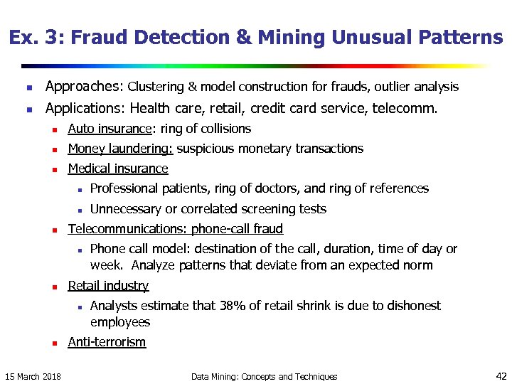 Ex. 3: Fraud Detection & Mining Unusual Patterns n Approaches: Clustering & model construction