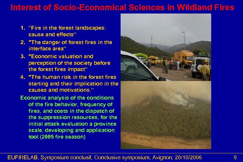 Interest of Socio-Economical Sciences in Wildland Fires 1. “Fire in the forest landscapes: cause