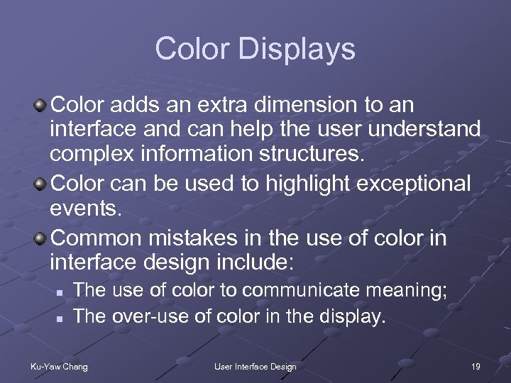 Color Displays Color adds an extra dimension to an interface and can help the
