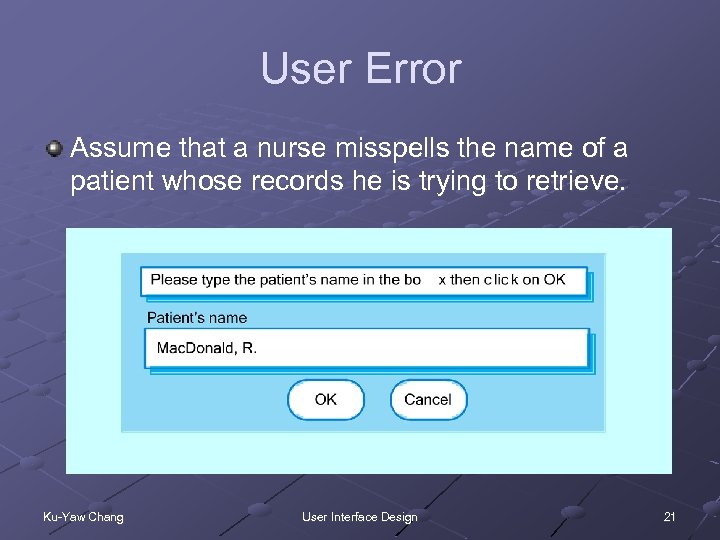User Error Assume that a nurse misspells the name of a patient whose records