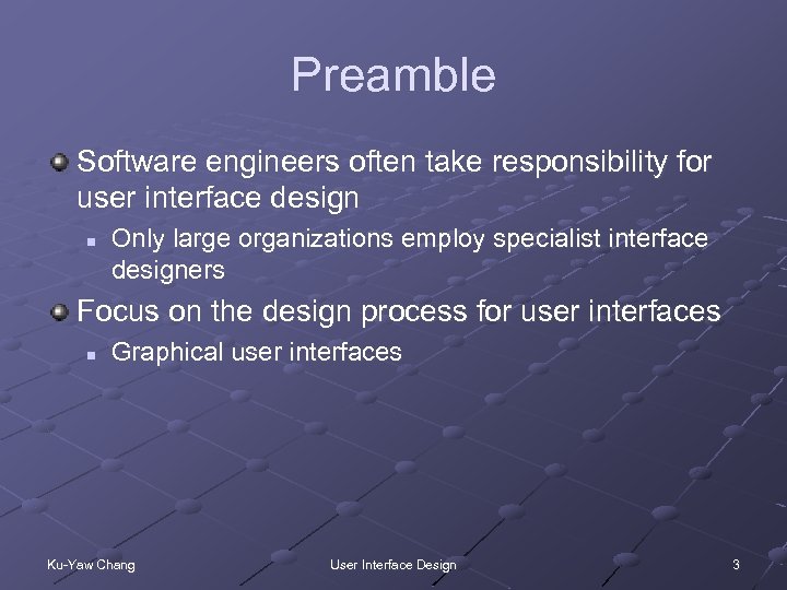 Preamble Software engineers often take responsibility for user interface design n Only large organizations