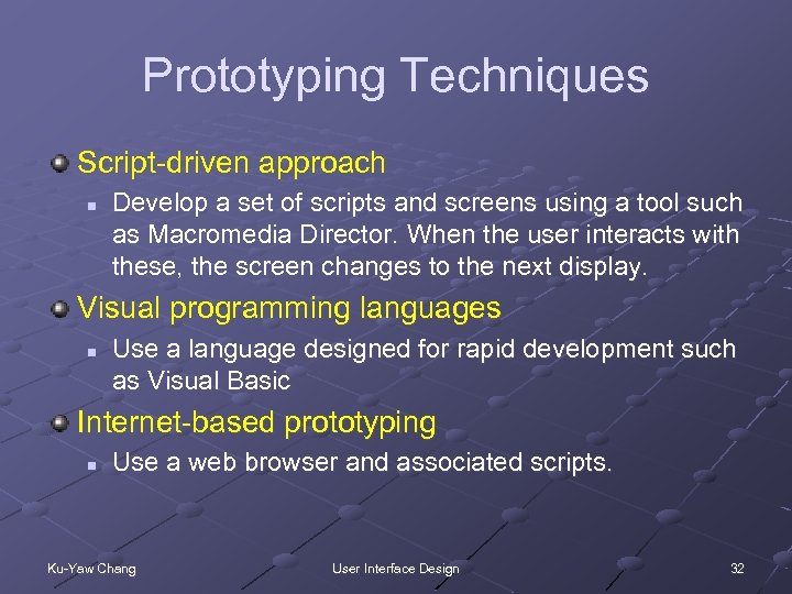 Prototyping Techniques Script-driven approach n Develop a set of scripts and screens using a