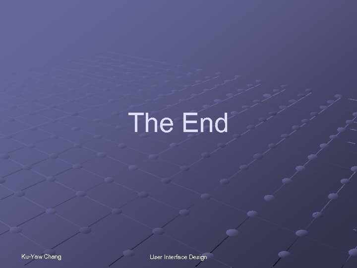 The End Ku-Yaw Chang User Interface Design 