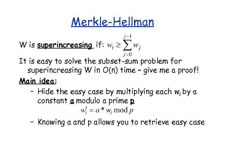 Merkle-Hellman W is superincreasing if: It is easy to solve the subset-sum problem for