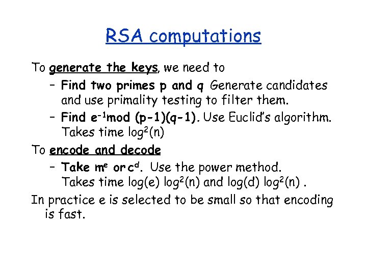 RSA computations To generate the keys, we need to – Find two primes p