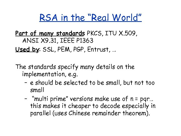 RSA in the “Real World” Part of many standards PKCS, ITU X. 509, :