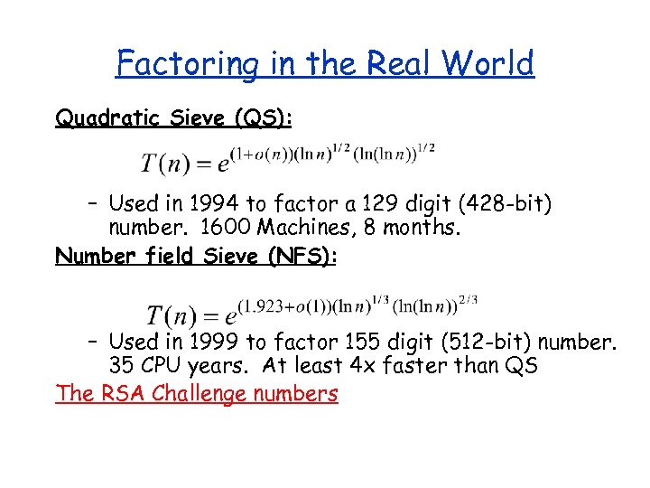 Factoring in the Real World Quadratic Sieve (QS): – Used in 1994 to factor