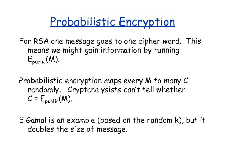 Probabilistic Encryption For RSA one message goes to one cipher word. This means we