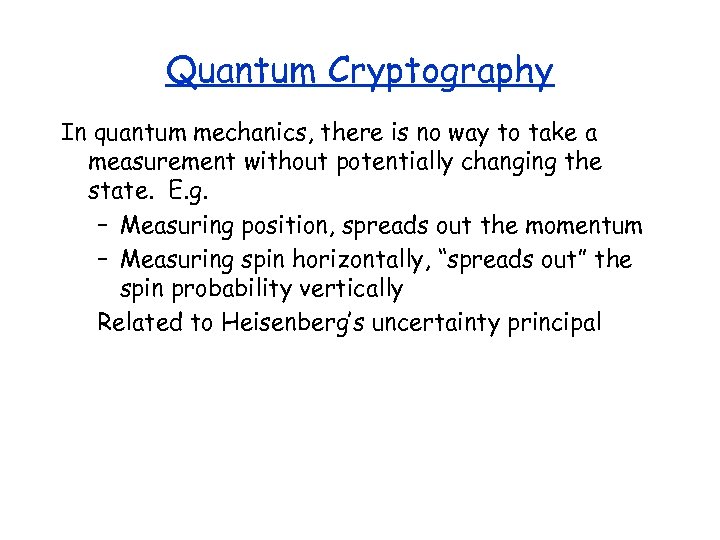 Quantum Cryptography In quantum mechanics, there is no way to take a measurement without