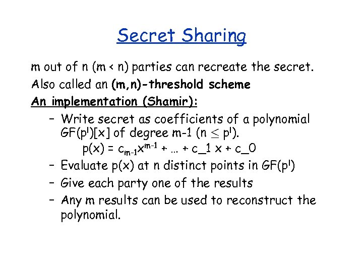 Secret Sharing m out of n (m < n) parties can recreate the secret.