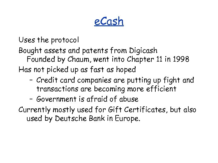 e. Cash Uses the protocol Bought assets and patents from Digicash Founded by Chaum,