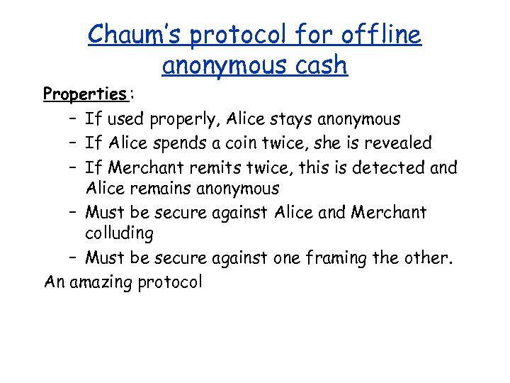 Chaum’s protocol for offline anonymous cash Properties : – If used properly, Alice stays