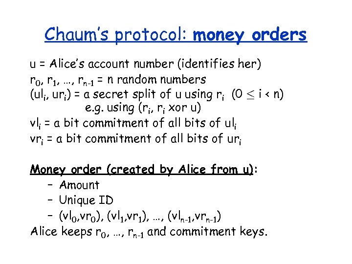 Chaum’s protocol: money orders u = Alice’s account number (identifies her) r 0, r