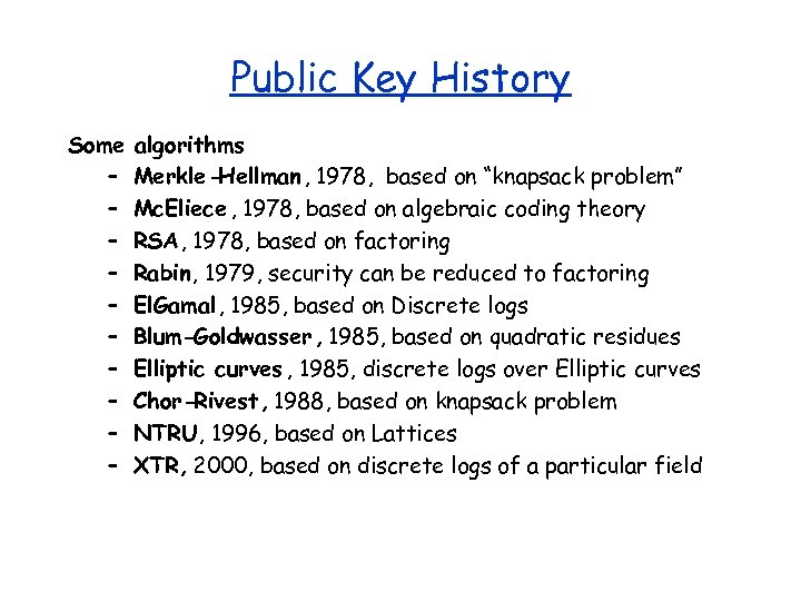 Public Key History Some – – – – – algorithms Merkle -Hellman, 1978, based