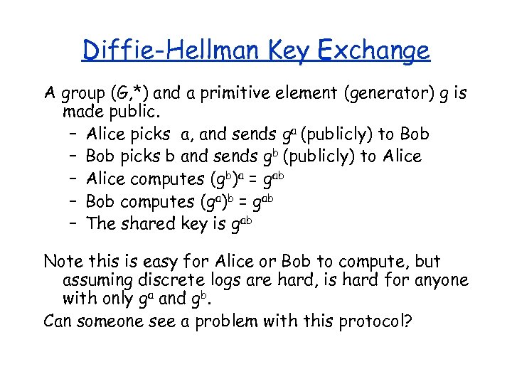 Diffie-Hellman Key Exchange A group (G, *) and a primitive element (generator) g is