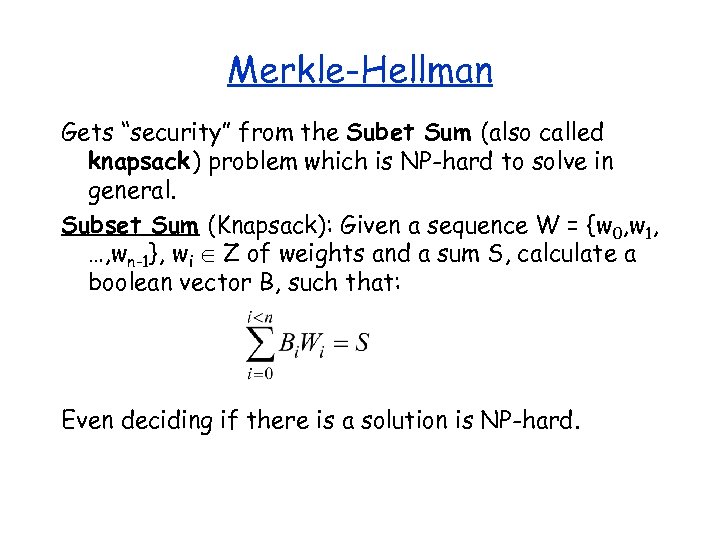 Merkle-Hellman Gets “security” from the Subet Sum (also called knapsack) problem which is NP-hard