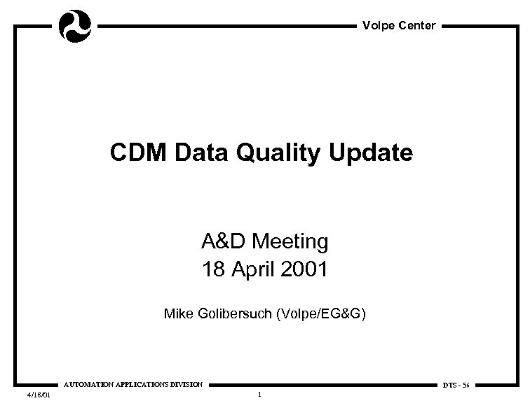 Volpe Center CDM Data Quality Update A&D Meeting 18 April 2001 Mike Golibersuch (Volpe/EG&G)