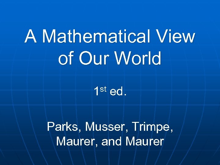 A Mathematical View of Our World 1 st ed. Parks, Musser, Trimpe, Maurer, and