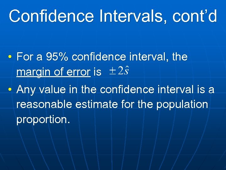 Confidence Intervals, cont’d • For a 95% confidence interval, the margin of error is