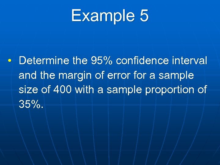 Example 5 • Determine the 95% confidence interval and the margin of error for