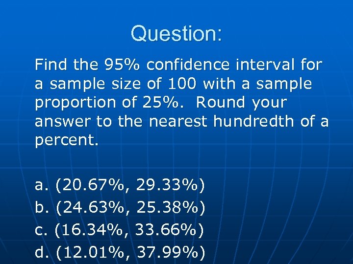 Question: Find the 95% confidence interval for a sample size of 100 with a