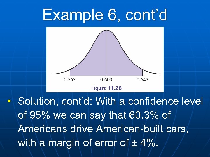 Example 6, cont’d • Solution, cont’d: With a confidence level of 95% we can