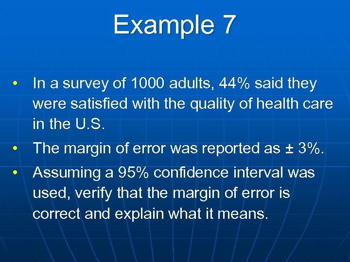 Example 7 • In a survey of 1000 adults, 44% said they were satisfied