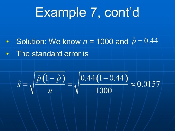 Example 7, cont’d • Solution: We know n = 1000 and • The standard