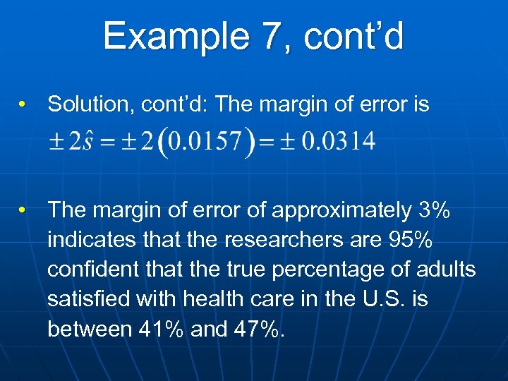 Example 7, cont’d • Solution, cont’d: The margin of error is • The margin