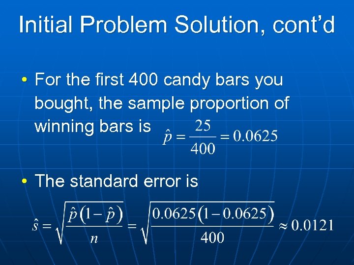 Initial Problem Solution, cont’d • For the first 400 candy bars you bought, the