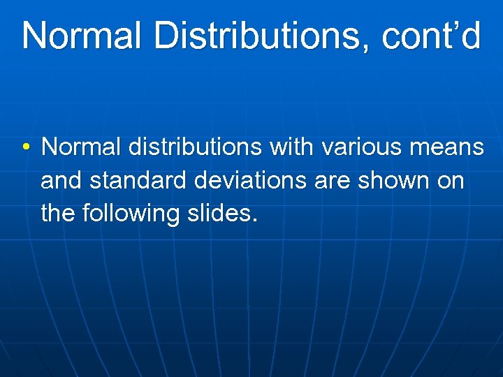 Normal Distributions, cont’d • Normal distributions with various means and standard deviations are shown