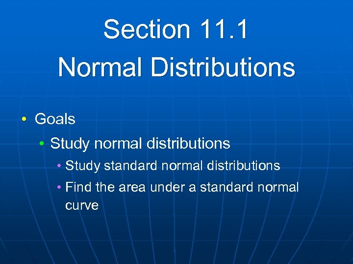 Section 11. 1 Normal Distributions • Goals • Study normal distributions • Study standard