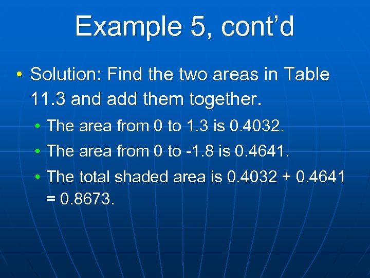 Example 5, cont’d • Solution: Find the two areas in Table 11. 3 and