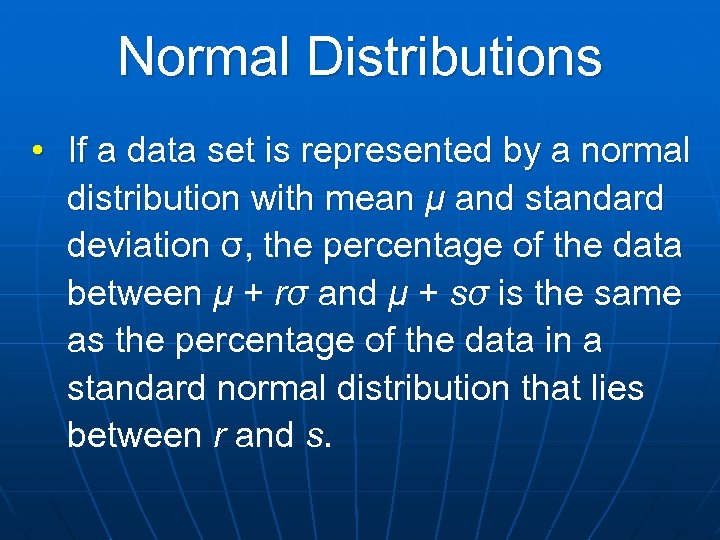 Normal Distributions • If a data set is represented by a normal distribution with