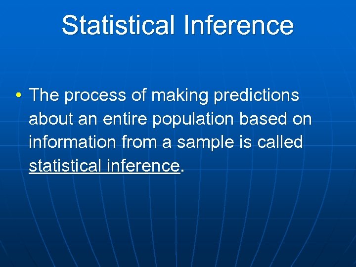 Statistical Inference • The process of making predictions about an entire population based on