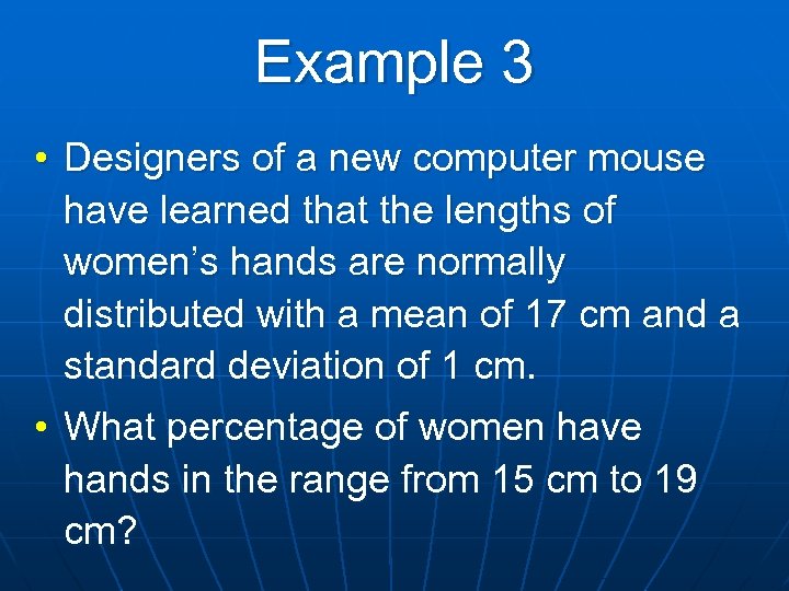 Example 3 • Designers of a new computer mouse have learned that the lengths