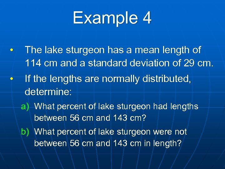 Example 4 • The lake sturgeon has a mean length of 114 cm and