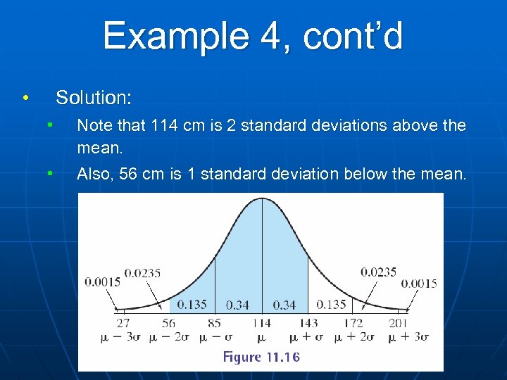 Example 4, cont’d • Solution: • Note that 114 cm is 2 standard deviations