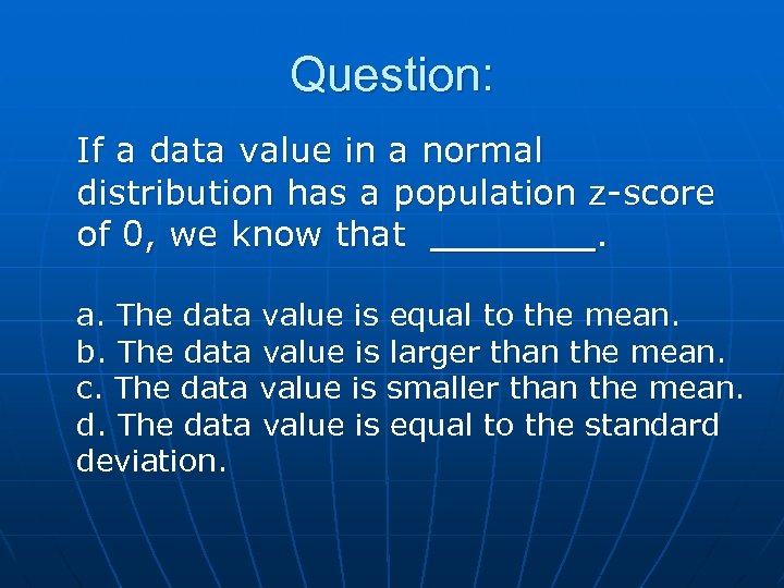 Question: If a data value in a normal distribution has a population z-score of