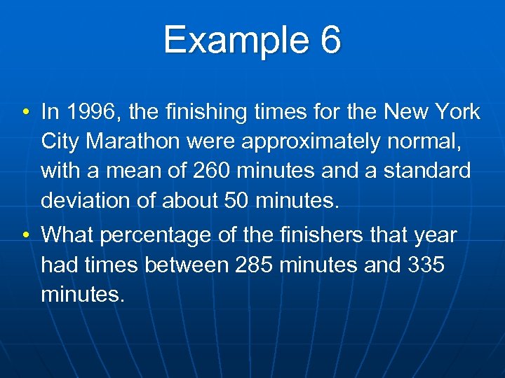 Example 6 • In 1996, the finishing times for the New York City Marathon