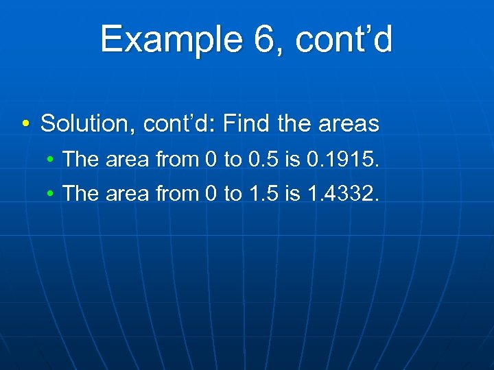 Example 6, cont’d • Solution, cont’d: Find the areas • The area from 0