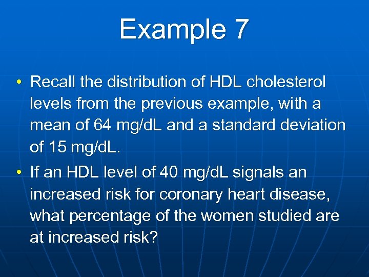 Example 7 • Recall the distribution of HDL cholesterol levels from the previous example,