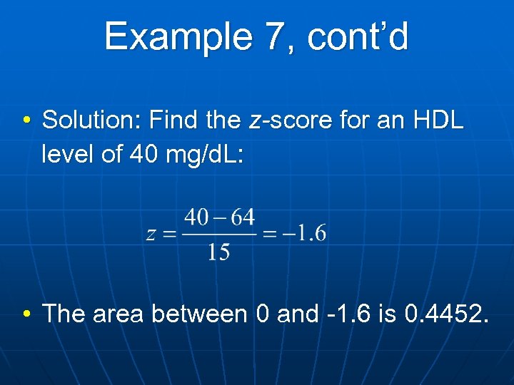 Example 7, cont’d • Solution: Find the z-score for an HDL level of 40