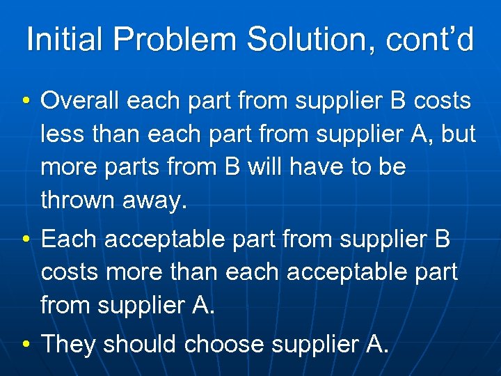 Initial Problem Solution, cont’d • Overall each part from supplier B costs less than