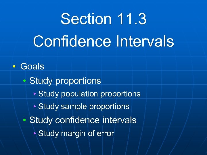 Section 11. 3 Confidence Intervals • Goals • Study proportions • Study population proportions